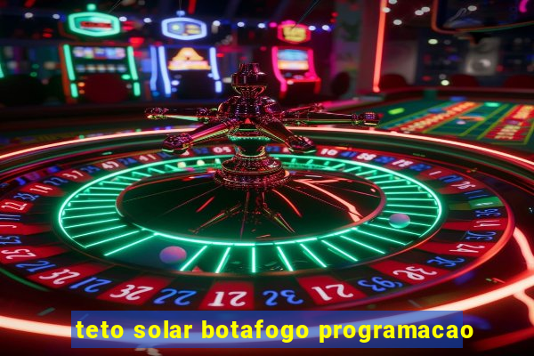 teto solar botafogo programacao